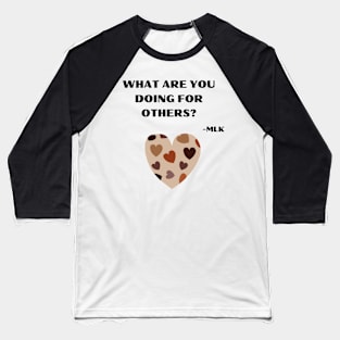 What are you doing for others - Martin Luther King Day Quote Baseball T-Shirt